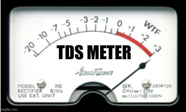 TDS METER | made w/ Imgflip meme maker