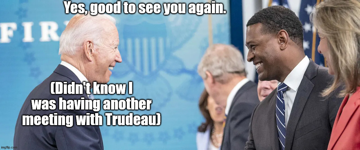 Joe's on it | Yes, good to see you again. (Didn't know I was having another meeting with Trudeau) | image tagged in joe biden,justin trudeau | made w/ Imgflip meme maker
