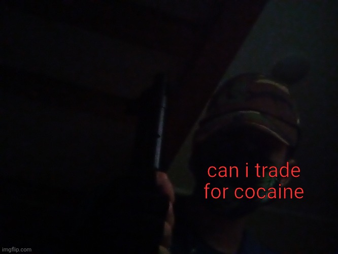 can i trade for cocaine | made w/ Imgflip meme maker