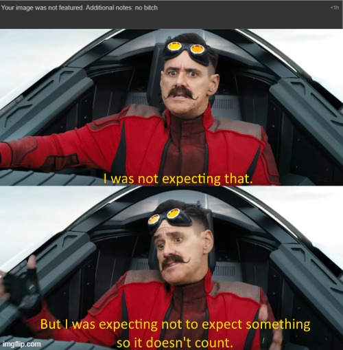 sorry just put it for fun | image tagged in eggman i was not expecting that | made w/ Imgflip meme maker