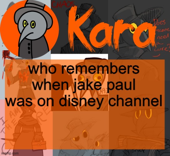 Kara's halloween temp | who remembers when jake paul was on disney channel | image tagged in kara's halloween temp | made w/ Imgflip meme maker