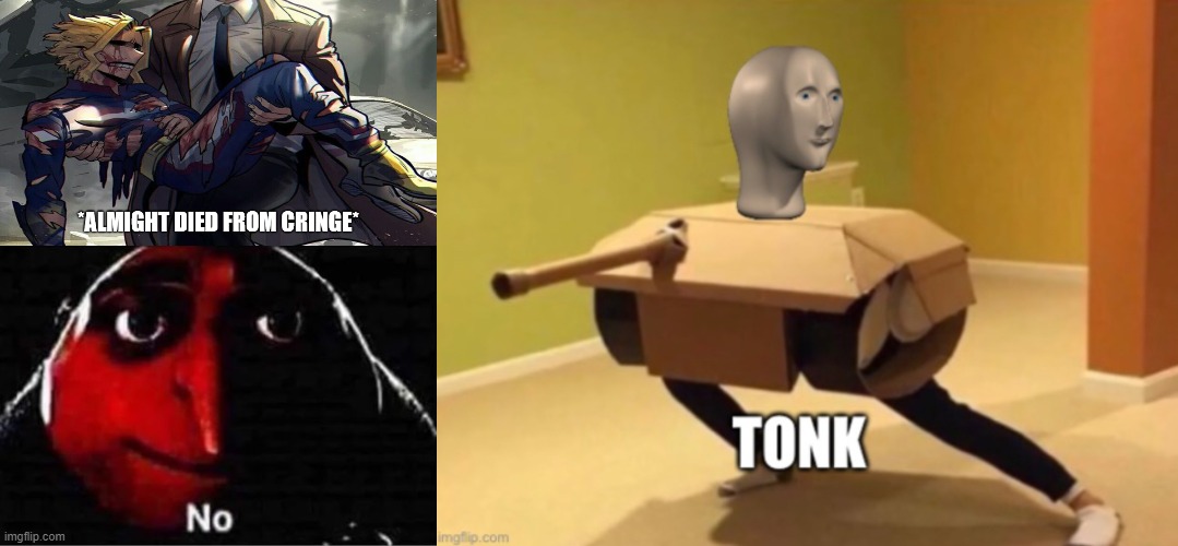 image tagged in almight died from cringe,gru no,tonk | made w/ Imgflip meme maker