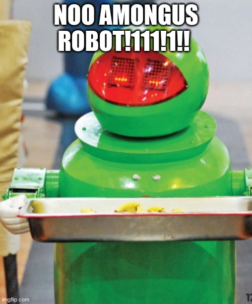 noooo amogus reference | NOO AMONGUS ROBOT!111!1!! | image tagged in amogus | made w/ Imgflip meme maker