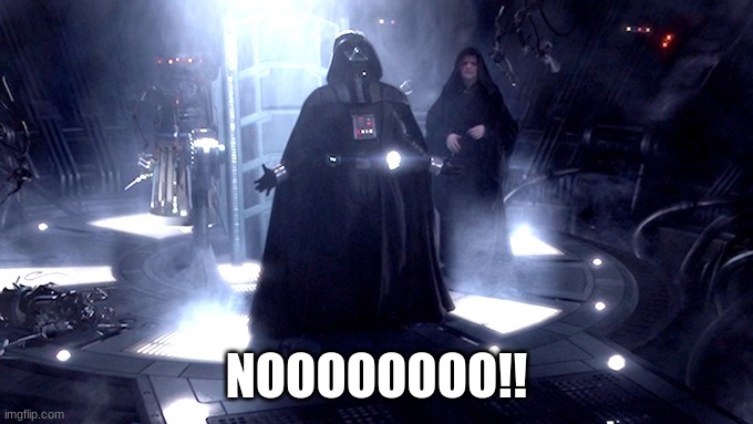 Darth Vader No | NOOOOOOOO!! | image tagged in darth vader no | made w/ Imgflip meme maker