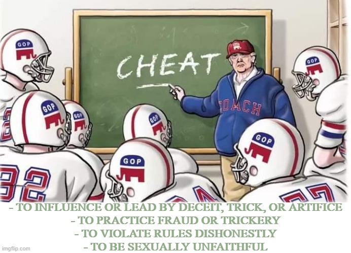 CHEAT | - TO INFLUENCE OR LEAD BY DECEIT, TRICK, OR ARTIFICE
- TO PRACTICE FRAUD OR TRICKERY
- TO VIOLATE RULES DISHONESTLY
- TO BE SEXUALLY UNFAITHFUL | image tagged in cheat,unfaithful,deceit,trick,violate,fraud | made w/ Imgflip meme maker