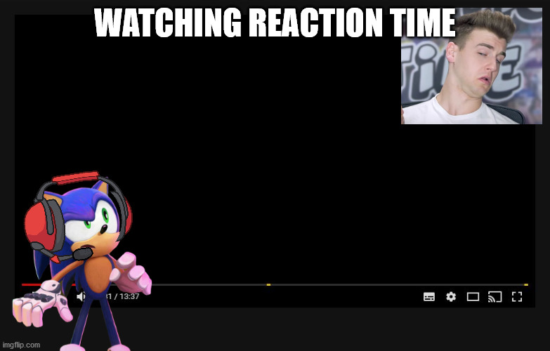 Youtube video screen | WATCHING REACTION TIME | image tagged in youtube video screen | made w/ Imgflip meme maker