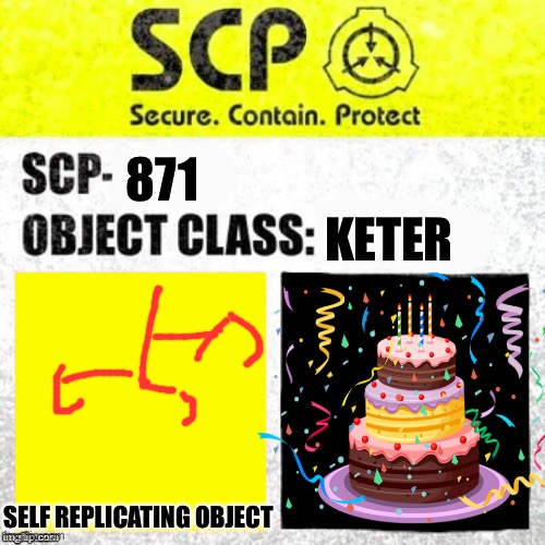 SCP Euclid Label Template (Foundation Tale's) |  KETER; 871; SELF REPLICATING OBJECT | image tagged in scp euclid label template foundation tale's | made w/ Imgflip meme maker