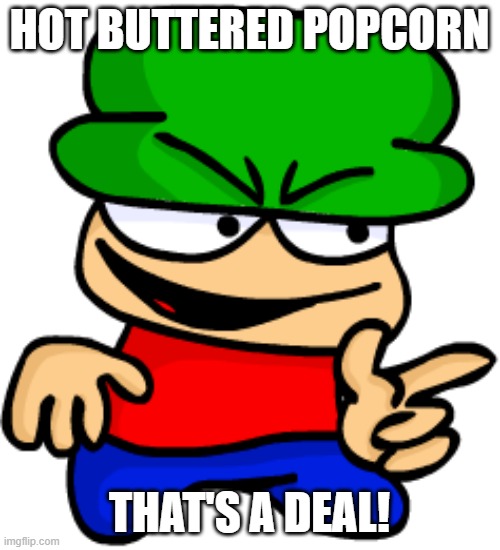 HOT BUTTERED POPCORN THAT'S A DEAL! | made w/ Imgflip meme maker