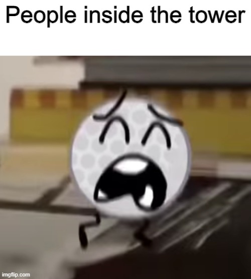 People inside the tower | made w/ Imgflip meme maker