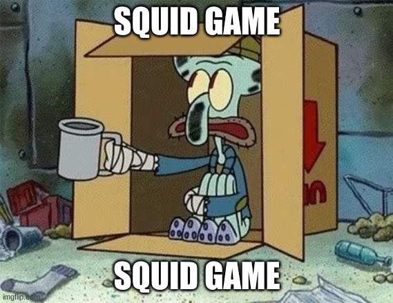 Homeless Squidword | SQUID GAME; SQUID GAME | image tagged in homeless squidword | made w/ Imgflip meme maker