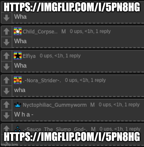 W h a | HTTPS://IMGFLIP.COM/I/5PN8HG; HTTPS://IMGFLIP.COM/I/5PN8HG | image tagged in w h a | made w/ Imgflip meme maker