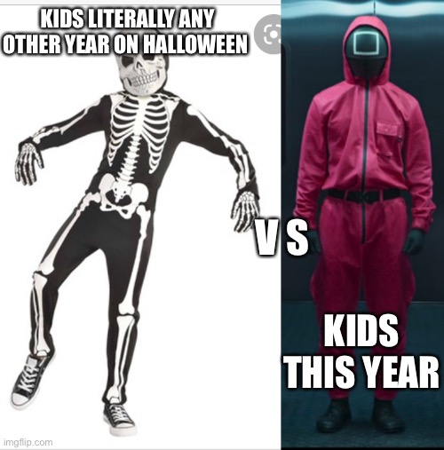 But actually tho | KIDS LITERALLY ANY OTHER YEAR ON HALLOWEEN; V S; KIDS THIS YEAR | image tagged in squid game | made w/ Imgflip meme maker