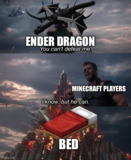 Beds Vs Dragons (Minecraft) | ENDER DRAGON; MINECRAFT PLAYERS; BED | image tagged in you can't defeat me | made w/ Imgflip meme maker