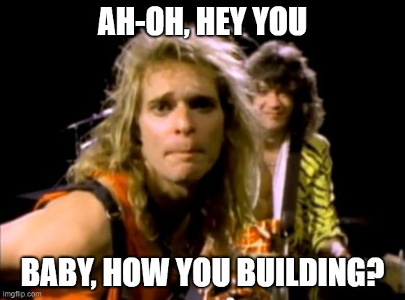 AH-OH, HEY YOU BABY, HOW YOU BUILDING? | made w/ Imgflip meme maker