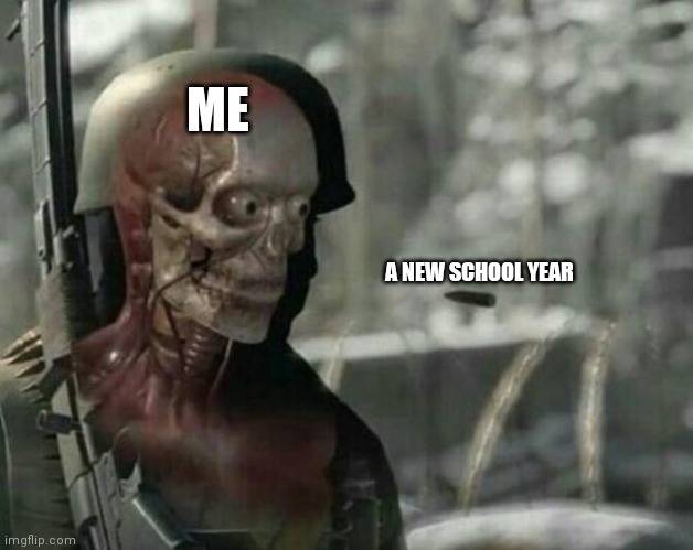 When the new school year starts | ME; A NEW SCHOOL YEAR | image tagged in sniper elite headshot | made w/ Imgflip meme maker