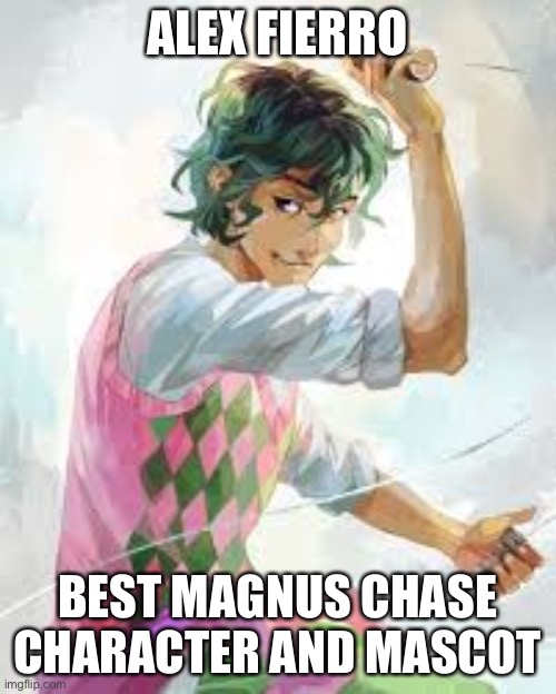 Our mascot | ALEX FIERRO; BEST MAGNUS CHASE CHARACTER AND MASCOT | made w/ Imgflip meme maker
