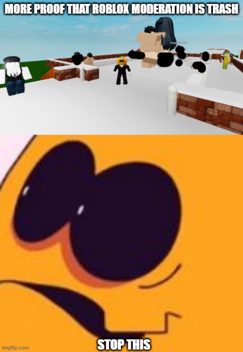 MORE PROOF THAT ROBLOX MODERATION IS TRASH; STOP THIS | image tagged in skid and pump | made w/ Imgflip meme maker