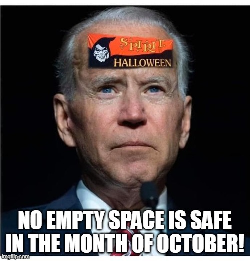 A head as empty as those that voted for him. | NO EMPTY SPACE IS SAFE IN THE MONTH OF OCTOBER! | image tagged in joe biden,halloween,october | made w/ Imgflip meme maker