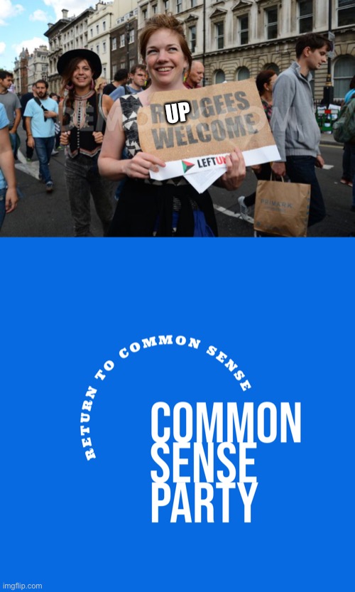 If you are libertarian or constitutionalist minded, consider joining the Common Sense Party | UP | image tagged in refugees welcome | made w/ Imgflip meme maker