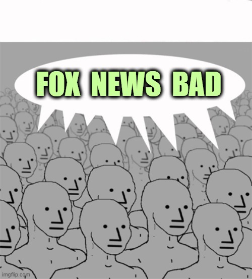 NPCProgramScreed | FOX  NEWS  BAD | image tagged in npcprogramscreed | made w/ Imgflip meme maker