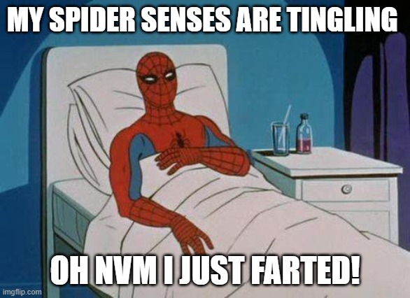 SpiderMan | MY SPIDER SENSES ARE TINGLING; OH NVM I JUST FARTED! | image tagged in memes,spiderman hospital,spiderman,farts | made w/ Imgflip meme maker