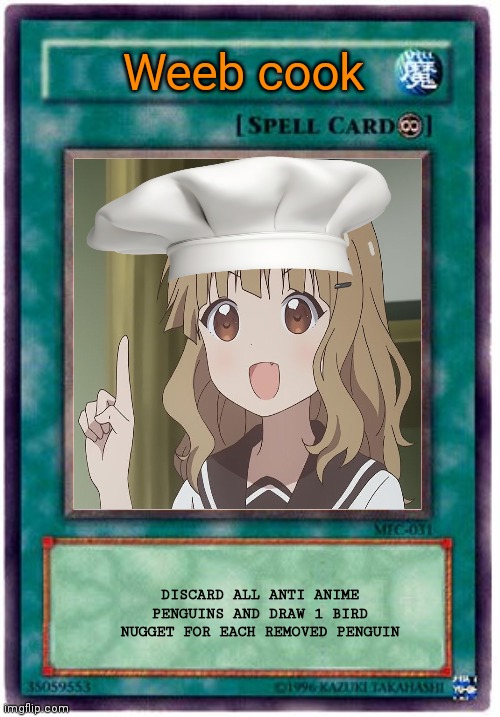 Card 1 | Weeb cook; DISCARD ALL ANTI ANIME PENGUINS AND DRAW 1 BIRD NUGGET FOR EACH REMOVED PENGUIN | image tagged in spell card | made w/ Imgflip meme maker