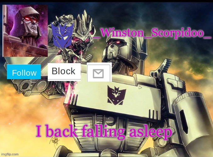 Winston Megatron Temp | I back falling asleep | image tagged in winston megatron temp | made w/ Imgflip meme maker