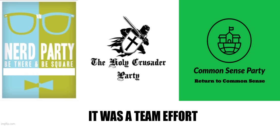 IT WAS A TEAM EFFORT | image tagged in nerd party announcement,holy crusader party | made w/ Imgflip meme maker