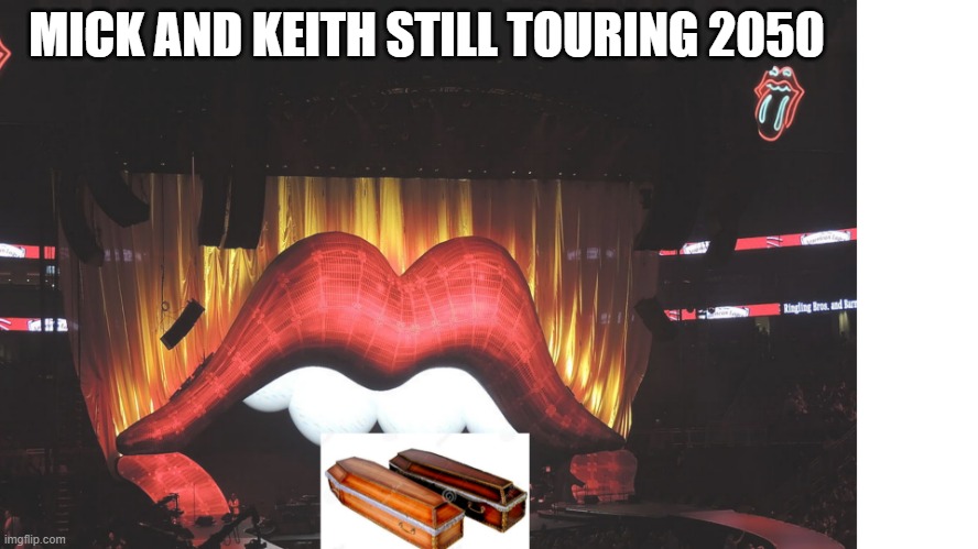 Rolling Stones Tour 2050 | MICK AND KEITH STILL TOURING 2050 | image tagged in rolling stones tour 2050 | made w/ Imgflip meme maker