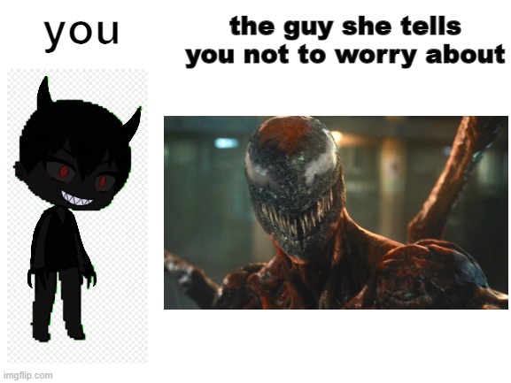 you vs the guy she tells you not to worry about | the guy she tells you not to worry about; you | image tagged in you vs the guy she tells you not to worry about | made w/ Imgflip meme maker