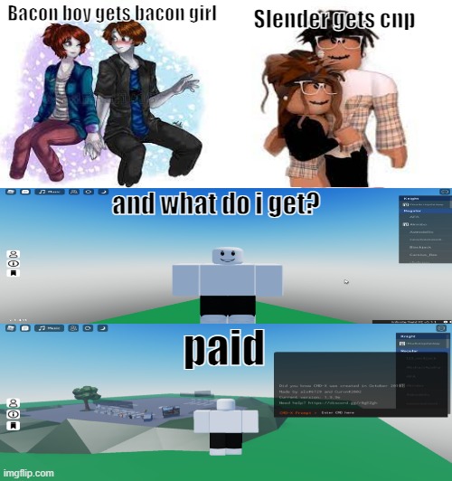 *sigma song starts playing* | Bacon boy gets bacon girl; Slender gets cnp; and what do i get? paid | image tagged in memes,roblox,exploit,sigma | made w/ Imgflip meme maker