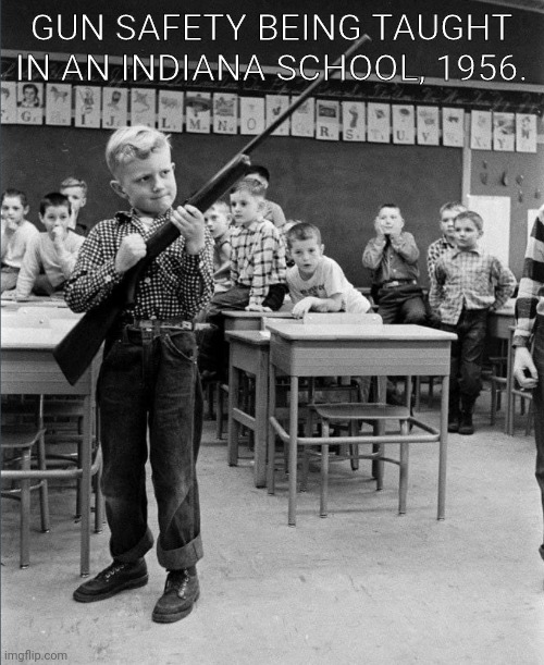 GUN SAFETY BEING TAUGHT IN AN INDIANA SCHOOL, 1956. | image tagged in guns,second amendment | made w/ Imgflip meme maker