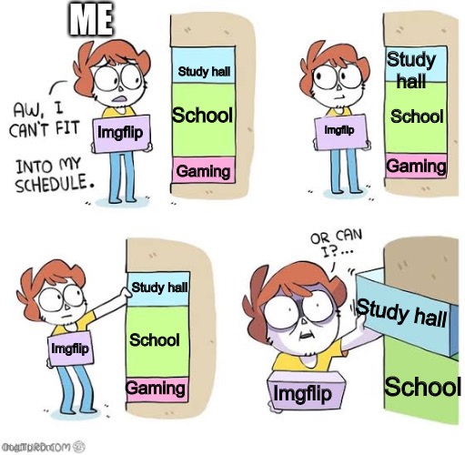 This is what i do | ME; Study hall; Study hall; School; School; Imgflip; Imgflip; Gaming; Gaming; Study hall; Study hall; School; Imgflip; School; Gaming; Imgflip | image tagged in schedule meme | made w/ Imgflip meme maker