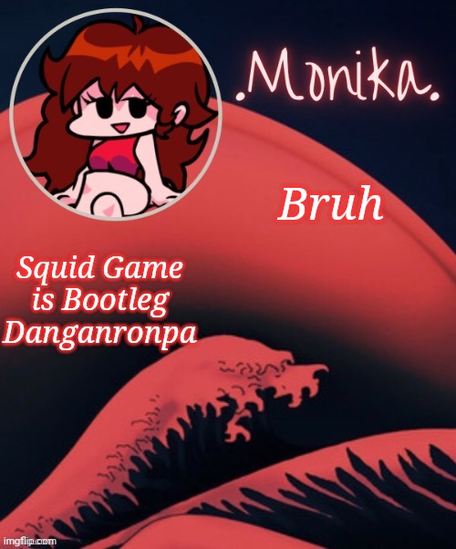 Bother involve a bunch of people getting gathered up to play a game, and if you refuse to play or break the rules, you die | Bruh; Squid Game is Bootleg Danganronpa | image tagged in gf | made w/ Imgflip meme maker