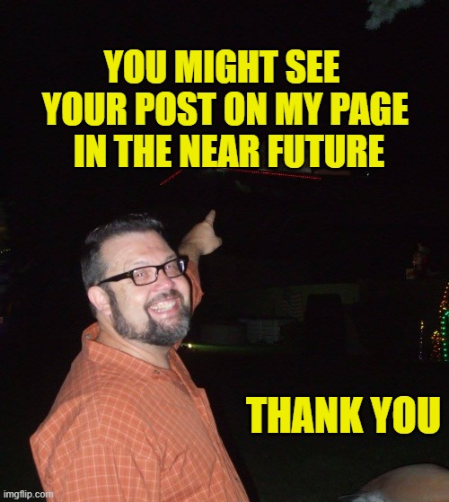 stole your post | YOU MIGHT SEE 
YOUR POST ON MY PAGE
 IN THE NEAR FUTURE; THANK YOU | image tagged in thank you | made w/ Imgflip meme maker