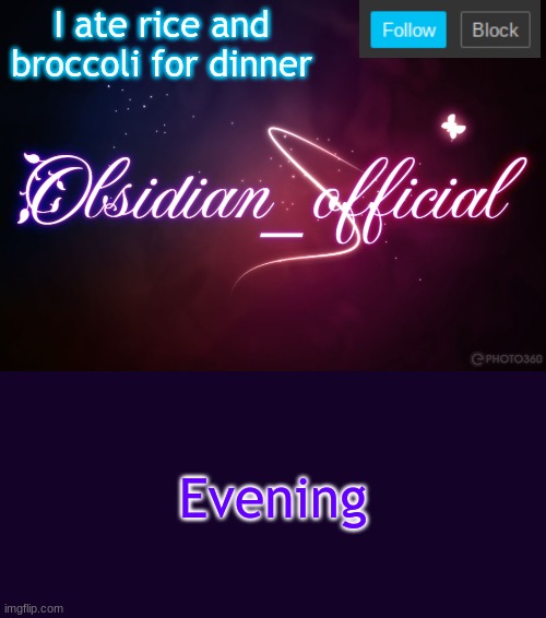 Obsidian 3.14 | I ate rice and broccoli for dinner; Evening | image tagged in obsidian 3 14 | made w/ Imgflip meme maker