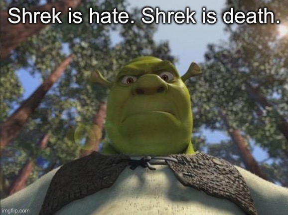 trolled | Shrek is hate. Shrek is death. | made w/ Imgflip meme maker