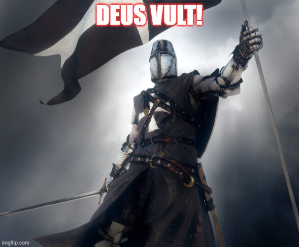 deus vult | DEUS VULT! | image tagged in deus vult | made w/ Imgflip meme maker