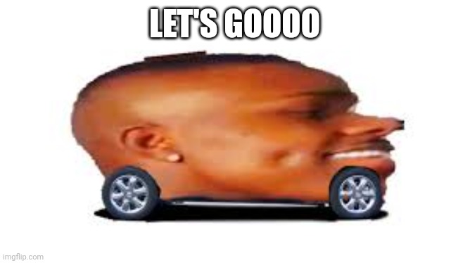 DaBaby Car | LET'S GOOOO | image tagged in dababy car | made w/ Imgflip meme maker
