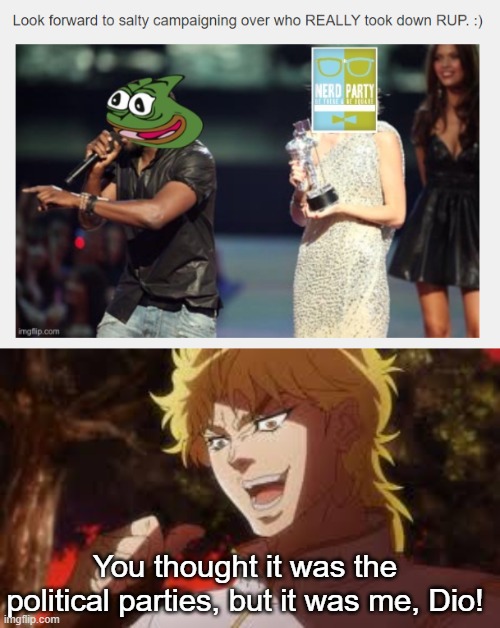 Or IG (joke btw) | You thought it was the political parties, but it was me, Dio! | image tagged in you thought it was n but it was me dio | made w/ Imgflip meme maker