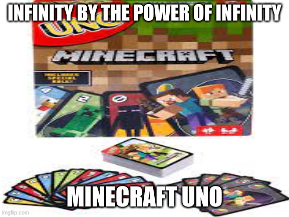 INFINITY BY THE POWER OF INFINITY; MINECRAFT UNO | made w/ Imgflip meme maker