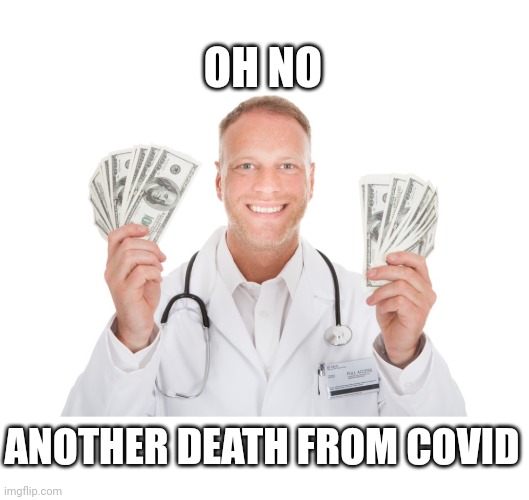 Doctor Moolah | OH NO; ANOTHER DEATH FROM COVID | image tagged in doctor moolah | made w/ Imgflip meme maker
