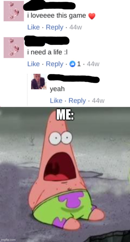 ME: | image tagged in suprised patrick | made w/ Imgflip meme maker