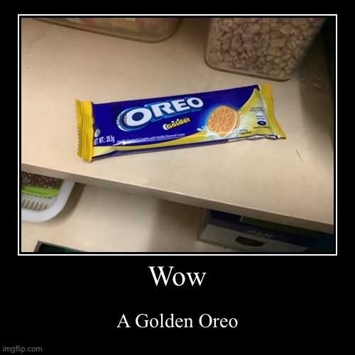 Golden Oreo | image tagged in funny,demotivationals | made w/ Imgflip demotivational maker