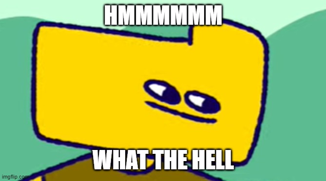 Ron Stare | HMMMMMM WHAT THE HELL | image tagged in ron stare | made w/ Imgflip meme maker