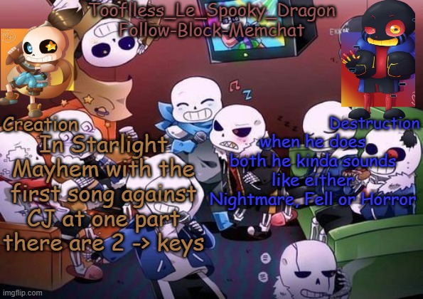 t a k e a l i s t e n | In Starlight Mayhem with the first song against CJ at one part there are 2 -> keys; when he does both he kinda sounds like either Nightmare, Fell or Horror | image tagged in tooflless's undertale temp | made w/ Imgflip meme maker