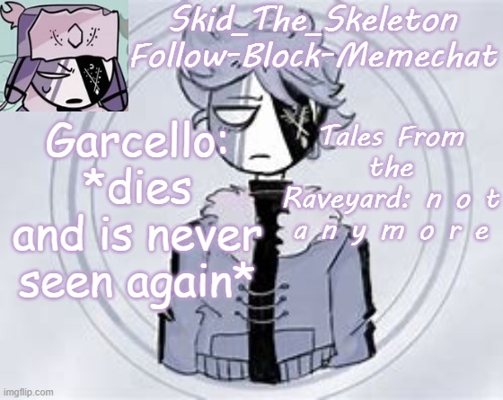 Hocus-Pocus. | Garcello: *dies and is never seen again*; Tales From the Raveyard: n o t a n y m o r e | image tagged in skid's ruvyzat temp | made w/ Imgflip meme maker