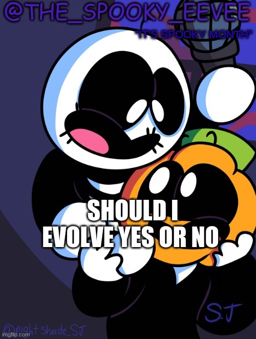 The_Spooky_Eevee | SHOULD I EVOLVE YES OR NO | image tagged in the_spooky_eevee | made w/ Imgflip meme maker