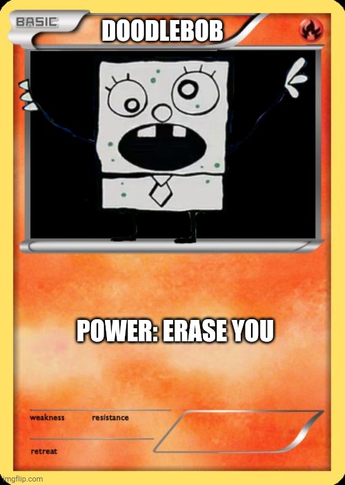Doodlebob | DOODLEBOB; POWER: ERASE YOU | image tagged in blank pokemon card | made w/ Imgflip meme maker