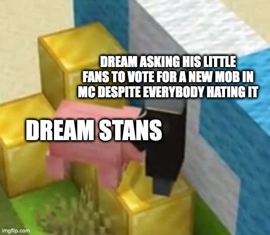 Pig giving evoker head | DREAM STANS DREAM ASKING HIS LITTLE FANS TO VOTE FOR A NEW MOB IN MC DESPITE EVERYBODY HATING IT | image tagged in pig giving pillager head | made w/ Imgflip meme maker